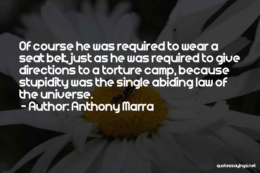 Anthony Marra Quotes: Of Course He Was Required To Wear A Seat Belt, Just As He Was Required To Give Directions To A