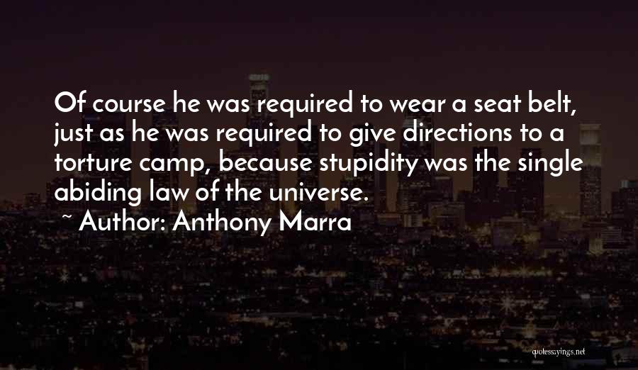 Anthony Marra Quotes: Of Course He Was Required To Wear A Seat Belt, Just As He Was Required To Give Directions To A
