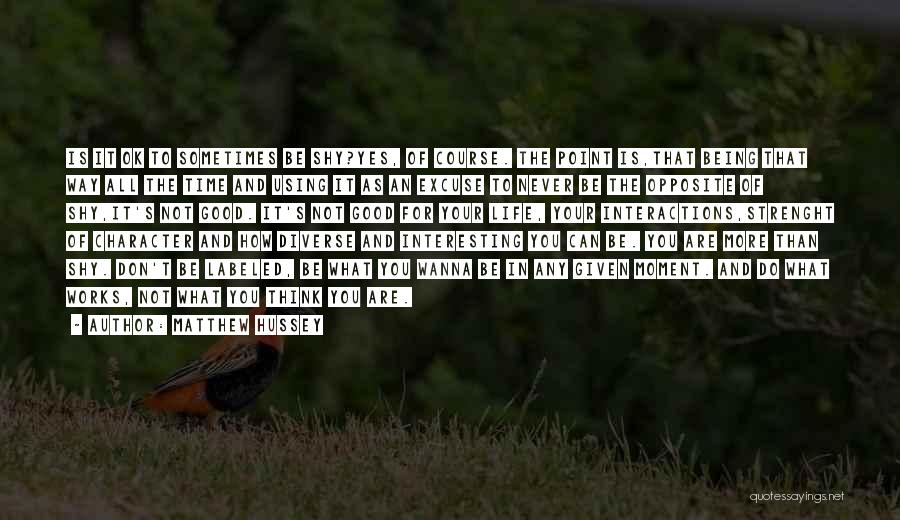 Matthew Hussey Quotes: Is It Ok To Sometimes Be Shy?yes, Of Course. The Point Is,that Being That Way All The Time And Using