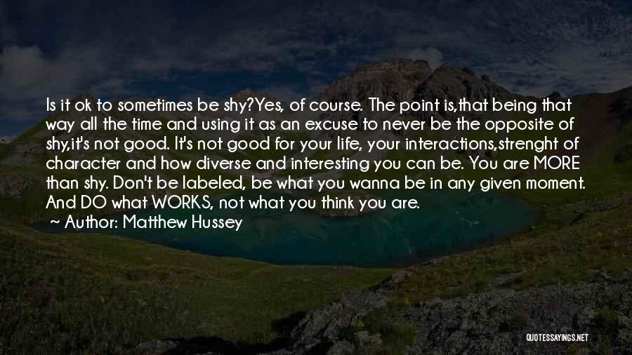 Matthew Hussey Quotes: Is It Ok To Sometimes Be Shy?yes, Of Course. The Point Is,that Being That Way All The Time And Using