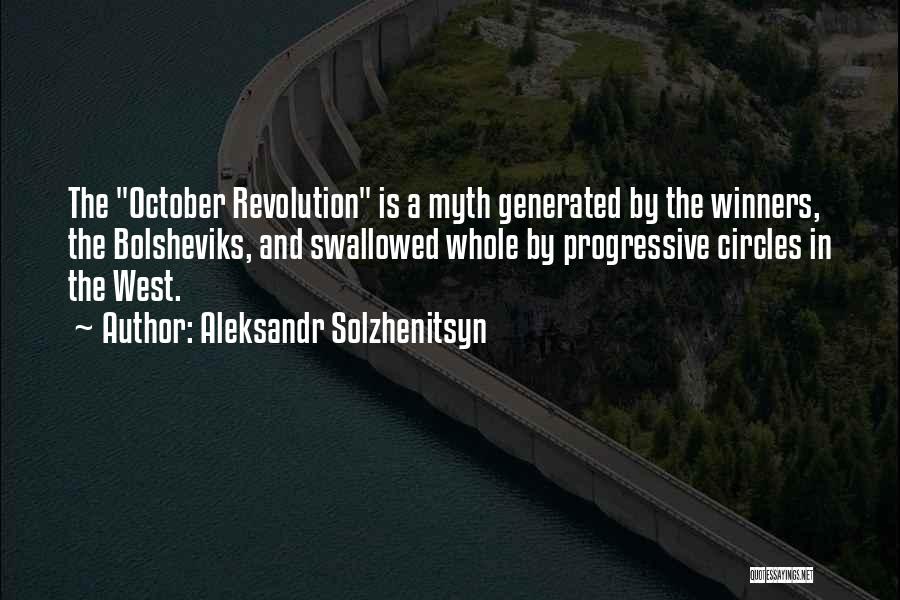 Aleksandr Solzhenitsyn Quotes: The October Revolution Is A Myth Generated By The Winners, The Bolsheviks, And Swallowed Whole By Progressive Circles In The