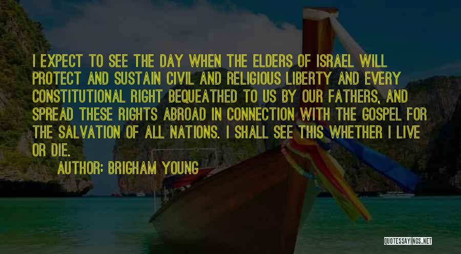 Brigham Young Quotes: I Expect To See The Day When The Elders Of Israel Will Protect And Sustain Civil And Religious Liberty And