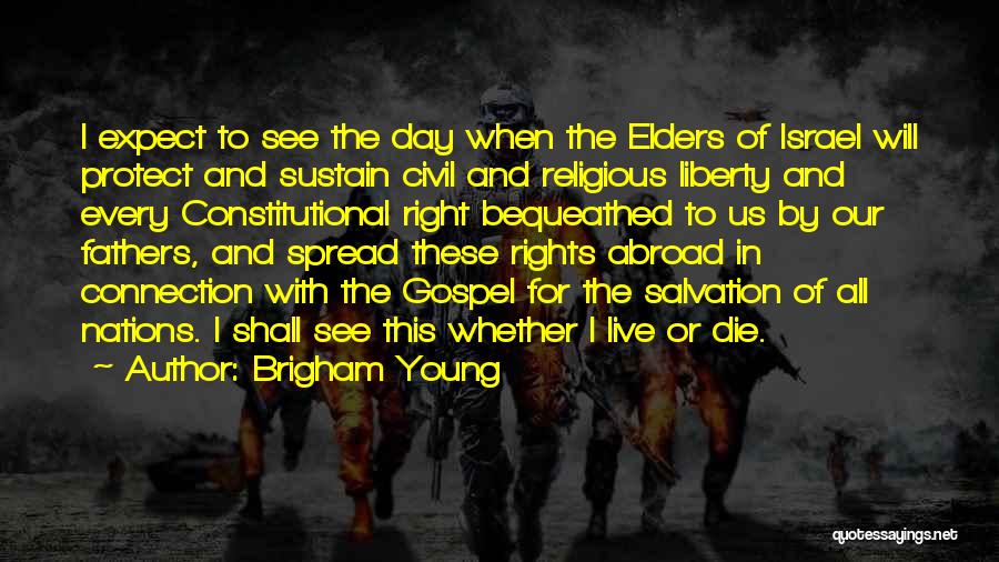 Brigham Young Quotes: I Expect To See The Day When The Elders Of Israel Will Protect And Sustain Civil And Religious Liberty And