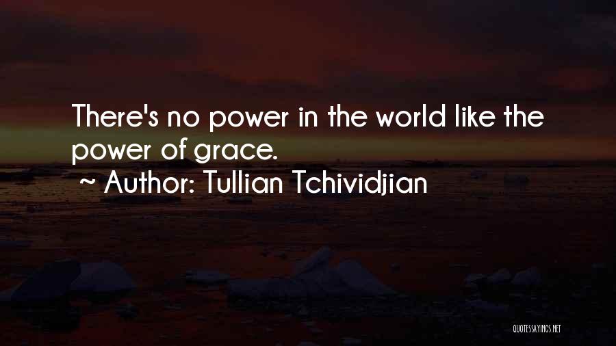 Tullian Tchividjian Quotes: There's No Power In The World Like The Power Of Grace.