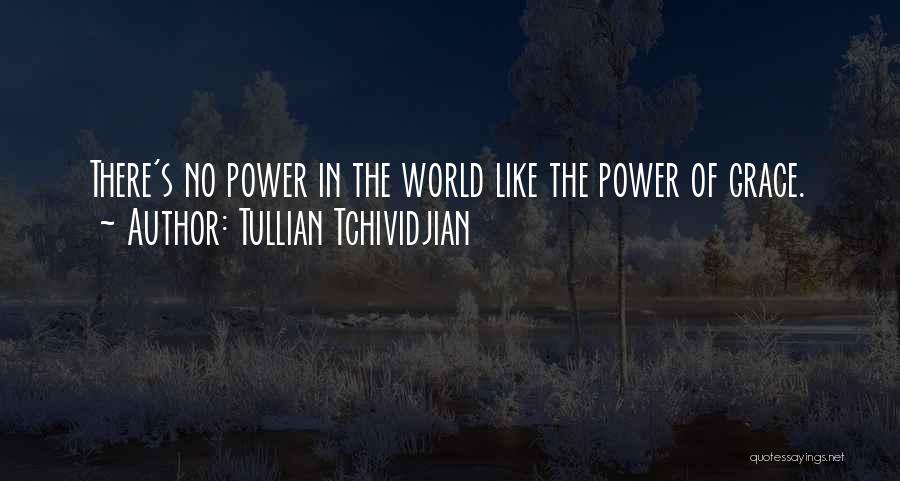 Tullian Tchividjian Quotes: There's No Power In The World Like The Power Of Grace.