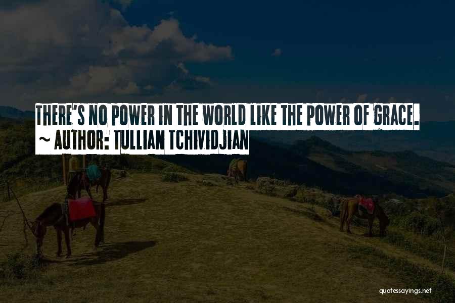 Tullian Tchividjian Quotes: There's No Power In The World Like The Power Of Grace.