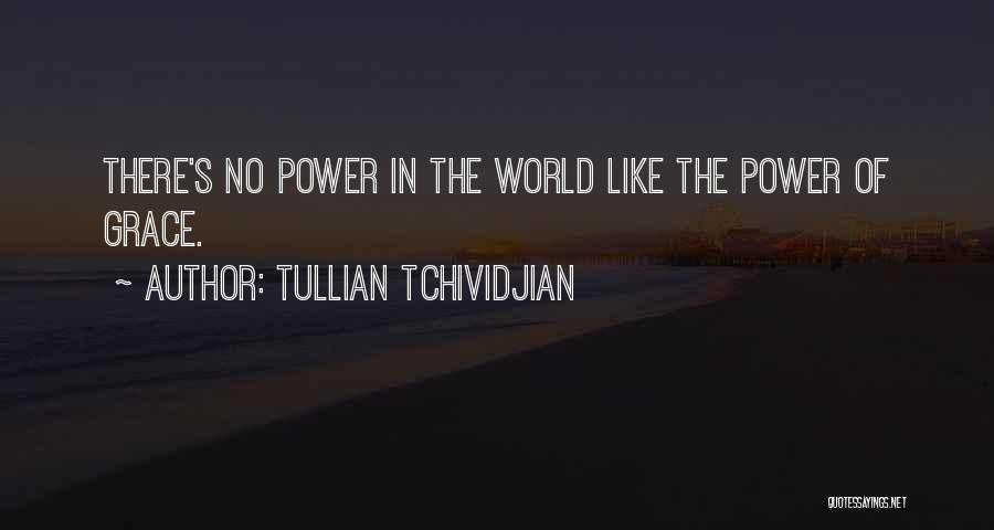 Tullian Tchividjian Quotes: There's No Power In The World Like The Power Of Grace.