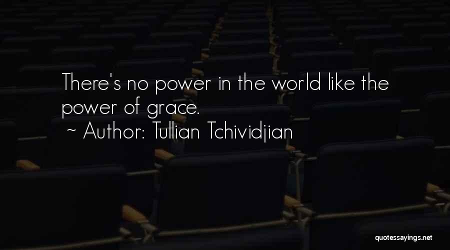 Tullian Tchividjian Quotes: There's No Power In The World Like The Power Of Grace.