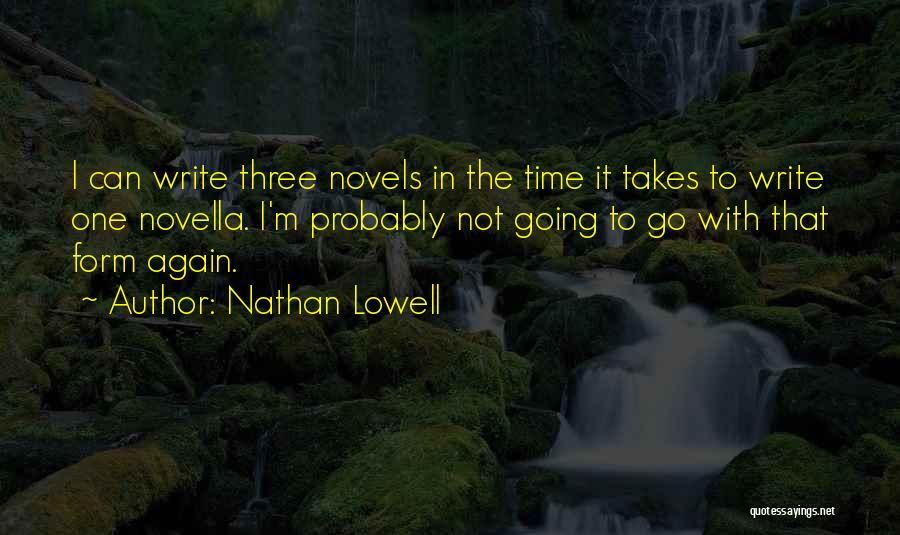 Nathan Lowell Quotes: I Can Write Three Novels In The Time It Takes To Write One Novella. I'm Probably Not Going To Go