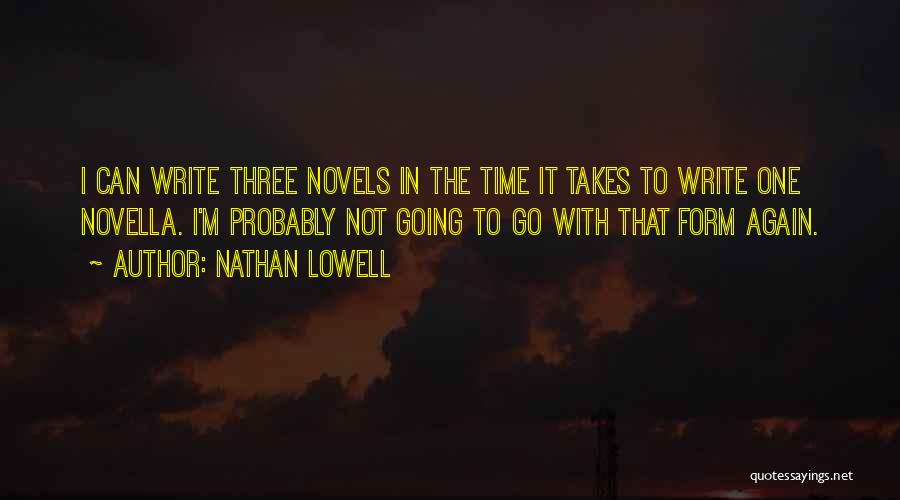 Nathan Lowell Quotes: I Can Write Three Novels In The Time It Takes To Write One Novella. I'm Probably Not Going To Go