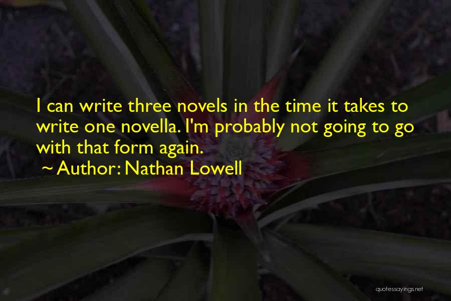 Nathan Lowell Quotes: I Can Write Three Novels In The Time It Takes To Write One Novella. I'm Probably Not Going To Go