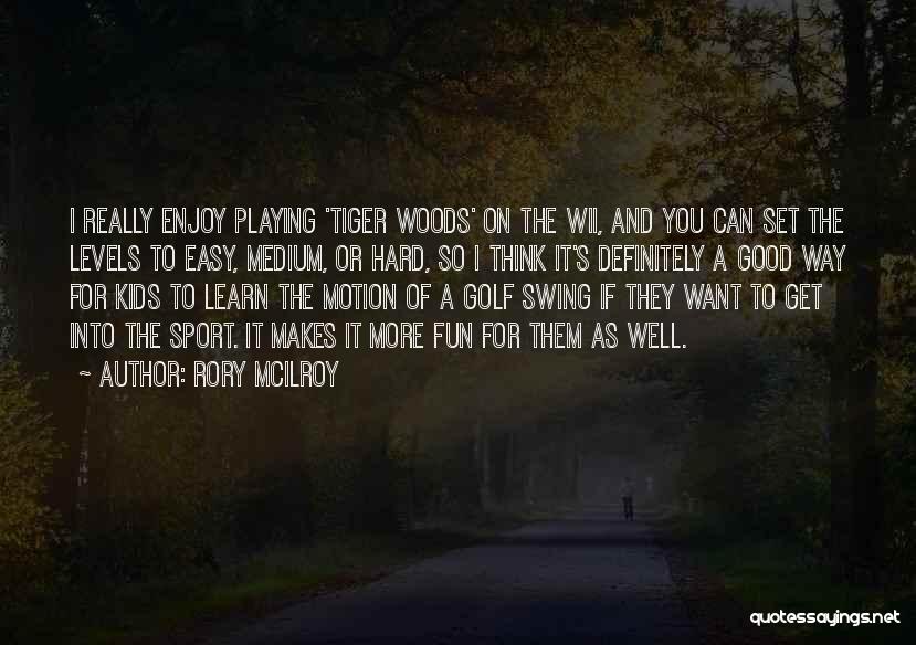 Rory McIlroy Quotes: I Really Enjoy Playing 'tiger Woods' On The Wii, And You Can Set The Levels To Easy, Medium, Or Hard,
