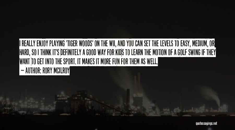 Rory McIlroy Quotes: I Really Enjoy Playing 'tiger Woods' On The Wii, And You Can Set The Levels To Easy, Medium, Or Hard,