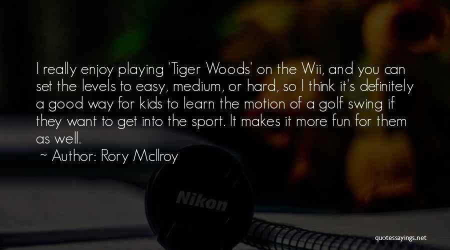 Rory McIlroy Quotes: I Really Enjoy Playing 'tiger Woods' On The Wii, And You Can Set The Levels To Easy, Medium, Or Hard,