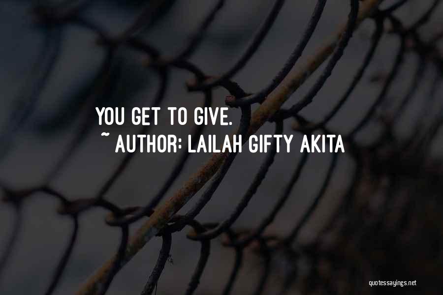 Lailah Gifty Akita Quotes: You Get To Give.