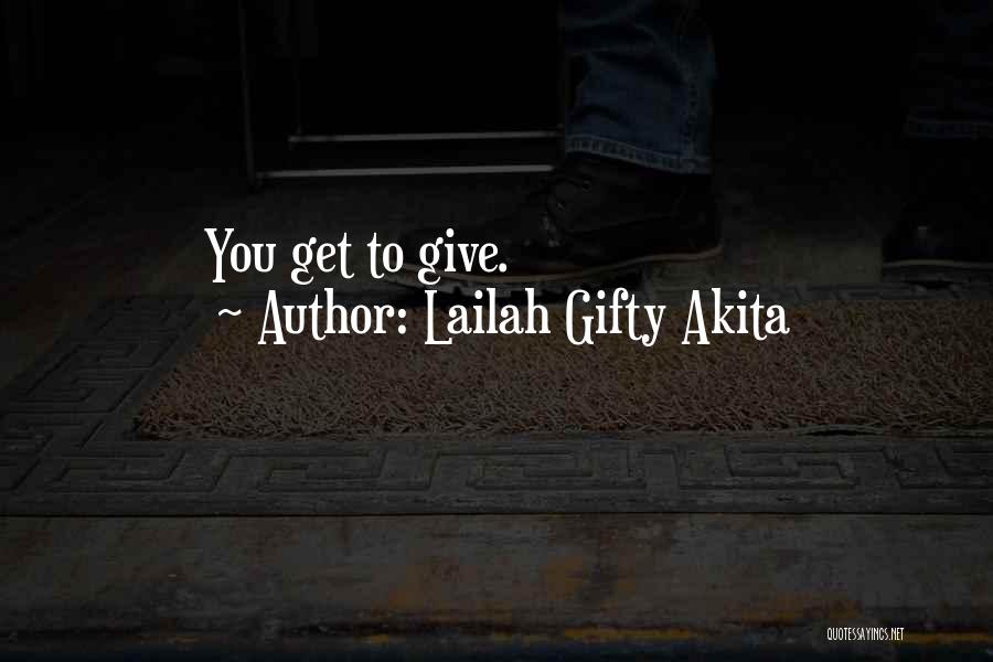 Lailah Gifty Akita Quotes: You Get To Give.