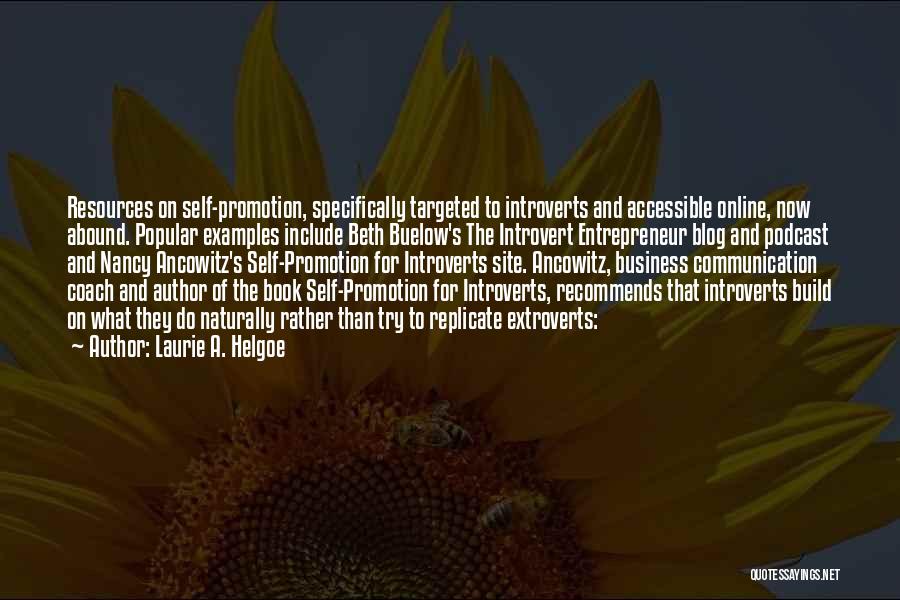 Laurie A. Helgoe Quotes: Resources On Self-promotion, Specifically Targeted To Introverts And Accessible Online, Now Abound. Popular Examples Include Beth Buelow's The Introvert Entrepreneur