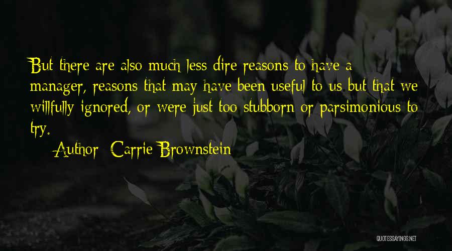 Carrie Brownstein Quotes: But There Are Also Much Less Dire Reasons To Have A Manager, Reasons That May Have Been Useful To Us