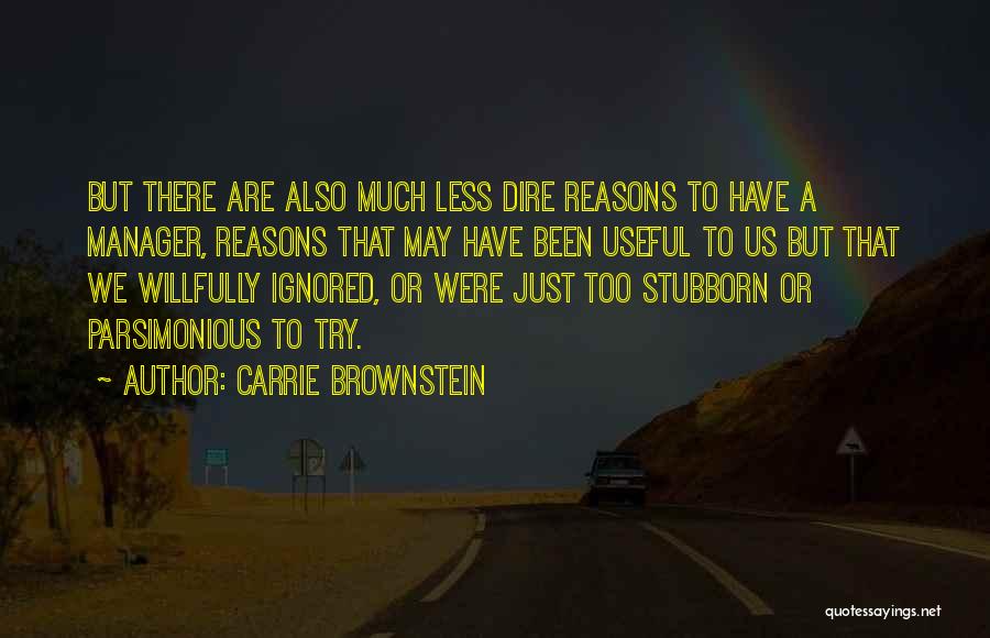 Carrie Brownstein Quotes: But There Are Also Much Less Dire Reasons To Have A Manager, Reasons That May Have Been Useful To Us