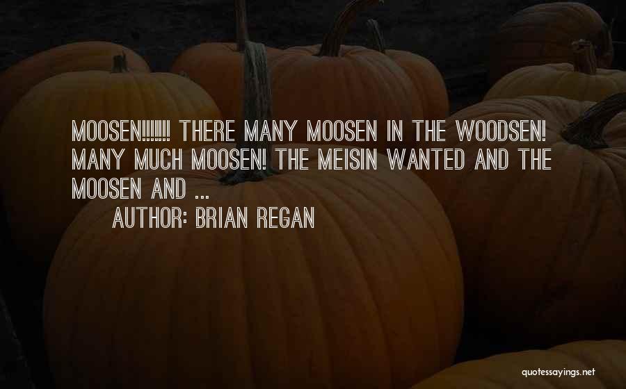 Brian Regan Quotes: Moosen!!!!!!! There Many Moosen In The Woodsen! Many Much Moosen! The Meisin Wanted And The Moosen And ...