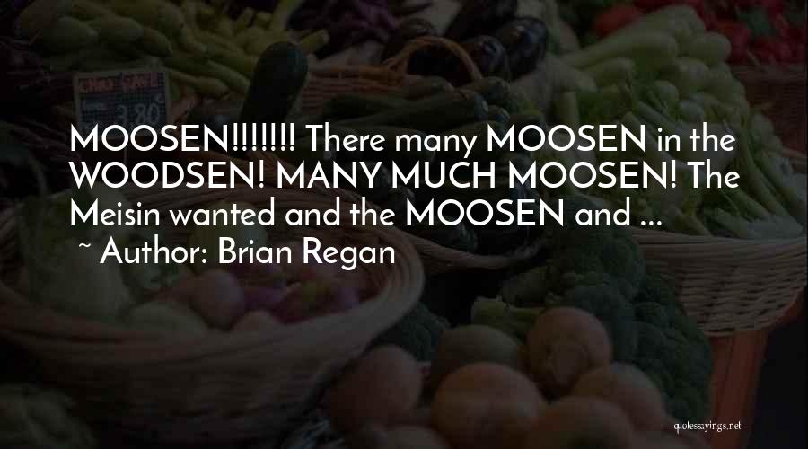 Brian Regan Quotes: Moosen!!!!!!! There Many Moosen In The Woodsen! Many Much Moosen! The Meisin Wanted And The Moosen And ...