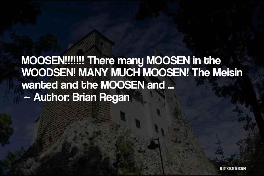 Brian Regan Quotes: Moosen!!!!!!! There Many Moosen In The Woodsen! Many Much Moosen! The Meisin Wanted And The Moosen And ...