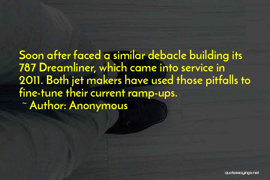 Anonymous Quotes: Soon After Faced A Similar Debacle Building Its 787 Dreamliner, Which Came Into Service In 2011. Both Jet Makers Have