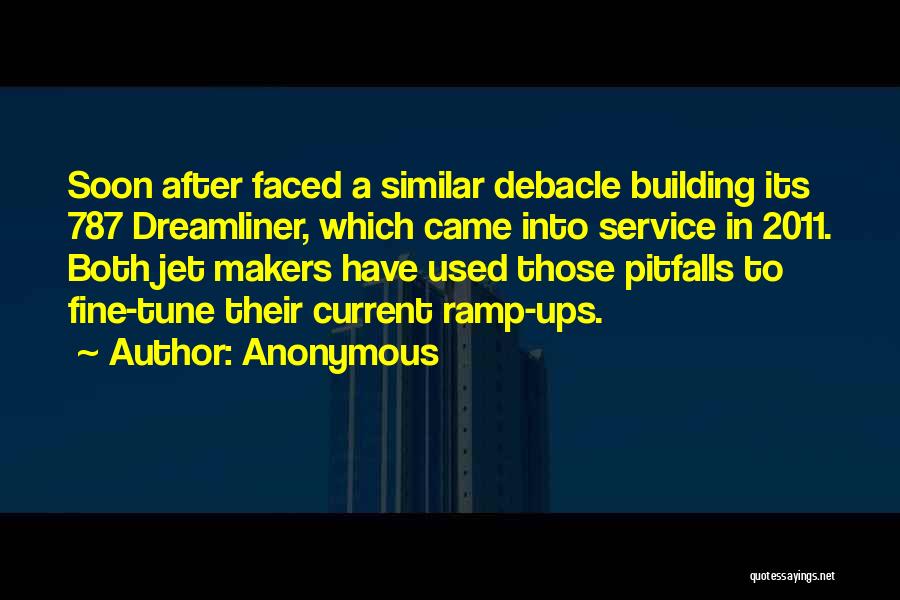 Anonymous Quotes: Soon After Faced A Similar Debacle Building Its 787 Dreamliner, Which Came Into Service In 2011. Both Jet Makers Have