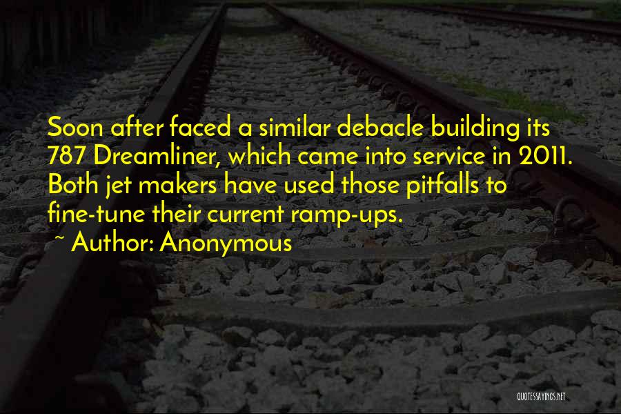 Anonymous Quotes: Soon After Faced A Similar Debacle Building Its 787 Dreamliner, Which Came Into Service In 2011. Both Jet Makers Have