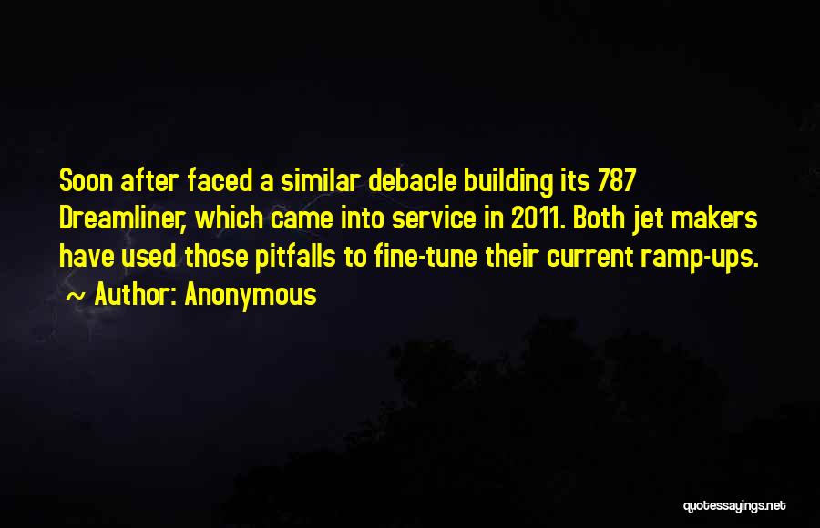 Anonymous Quotes: Soon After Faced A Similar Debacle Building Its 787 Dreamliner, Which Came Into Service In 2011. Both Jet Makers Have