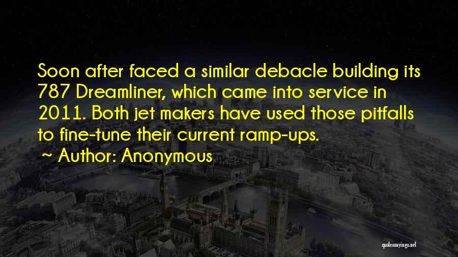 Anonymous Quotes: Soon After Faced A Similar Debacle Building Its 787 Dreamliner, Which Came Into Service In 2011. Both Jet Makers Have