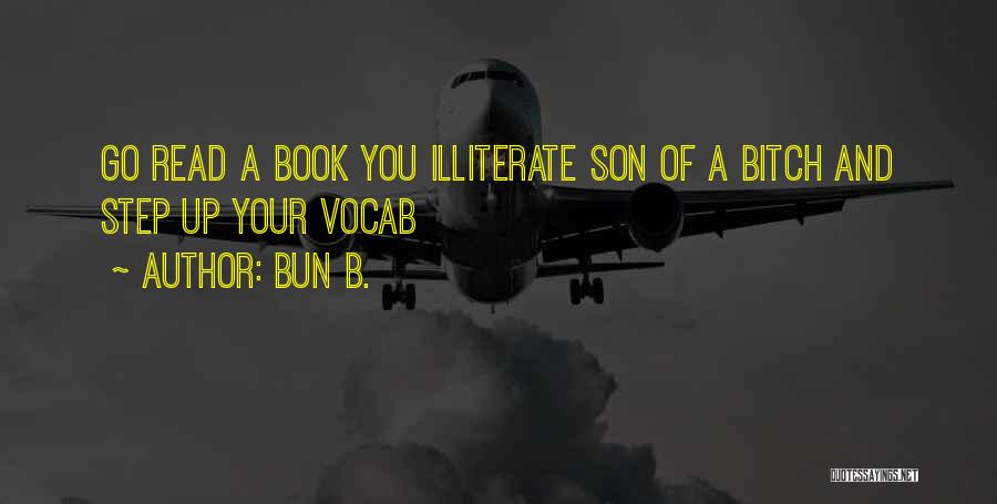 Bun B. Quotes: Go Read A Book You Illiterate Son Of A Bitch And Step Up Your Vocab