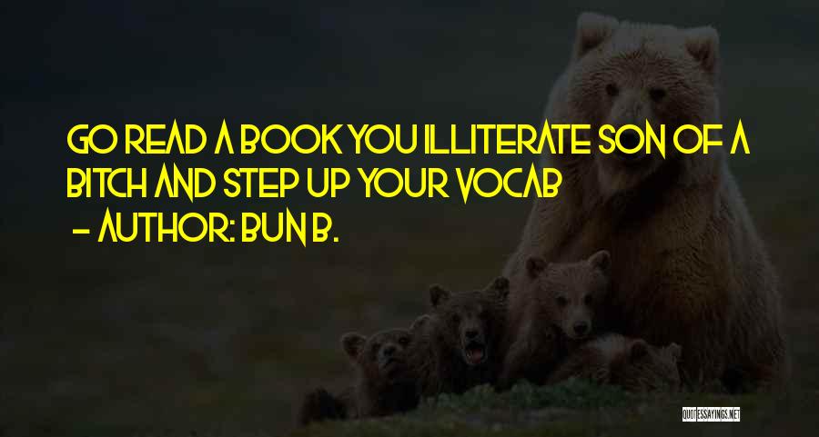 Bun B. Quotes: Go Read A Book You Illiterate Son Of A Bitch And Step Up Your Vocab