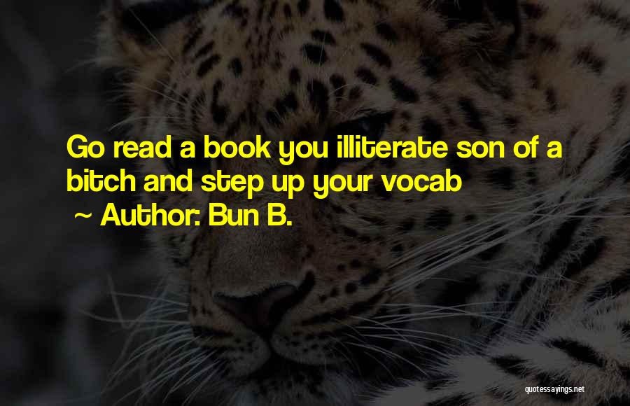 Bun B. Quotes: Go Read A Book You Illiterate Son Of A Bitch And Step Up Your Vocab