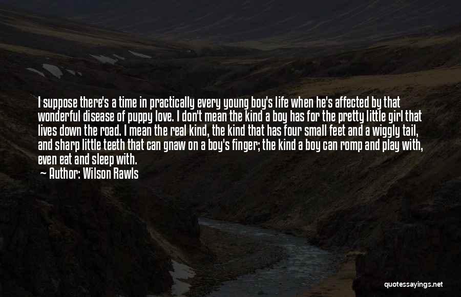 Wilson Rawls Quotes: I Suppose There's A Time In Practically Every Young Boy's Life When He's Affected By That Wonderful Disease Of Puppy