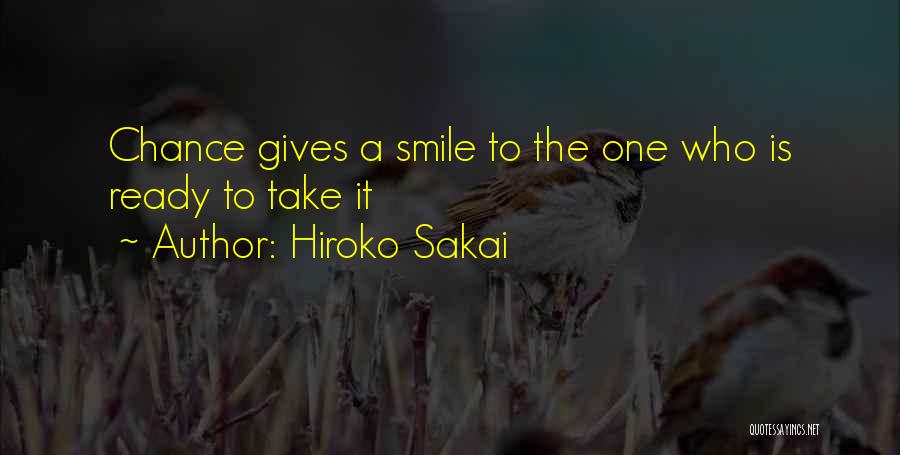 Hiroko Sakai Quotes: Chance Gives A Smile To The One Who Is Ready To Take It