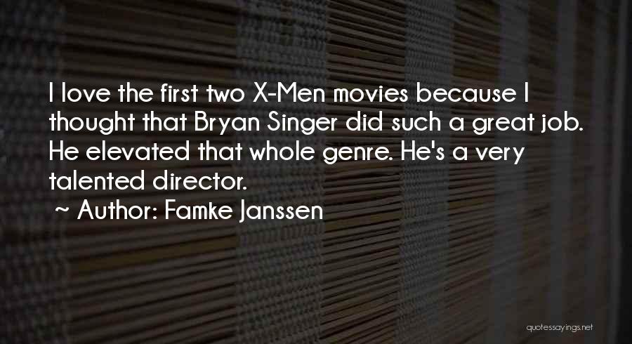 Famke Janssen Quotes: I Love The First Two X-men Movies Because I Thought That Bryan Singer Did Such A Great Job. He Elevated