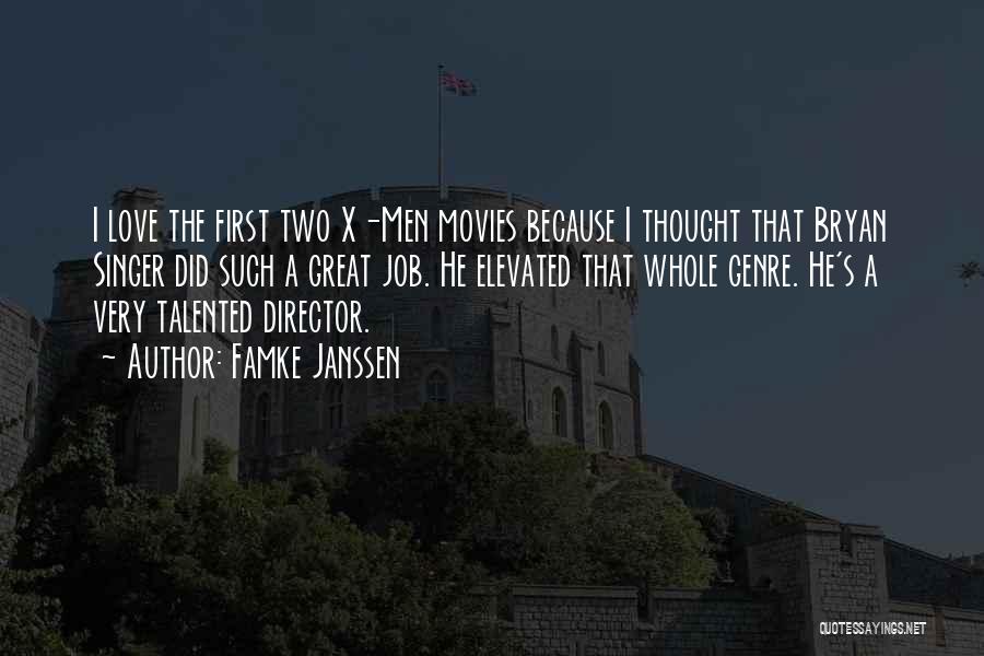 Famke Janssen Quotes: I Love The First Two X-men Movies Because I Thought That Bryan Singer Did Such A Great Job. He Elevated