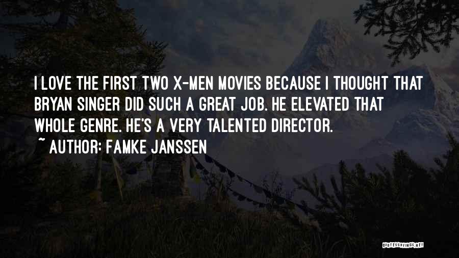 Famke Janssen Quotes: I Love The First Two X-men Movies Because I Thought That Bryan Singer Did Such A Great Job. He Elevated