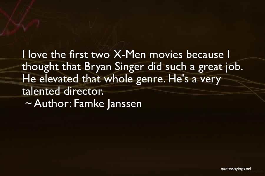 Famke Janssen Quotes: I Love The First Two X-men Movies Because I Thought That Bryan Singer Did Such A Great Job. He Elevated