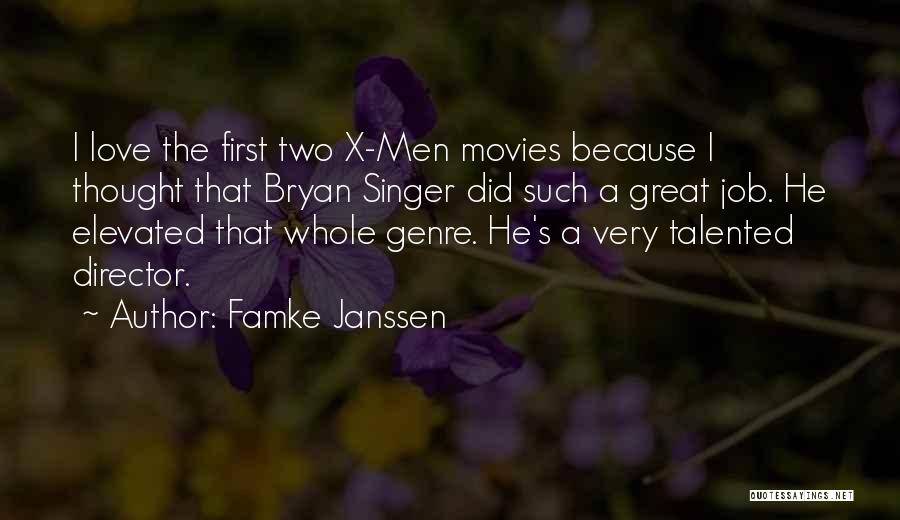 Famke Janssen Quotes: I Love The First Two X-men Movies Because I Thought That Bryan Singer Did Such A Great Job. He Elevated