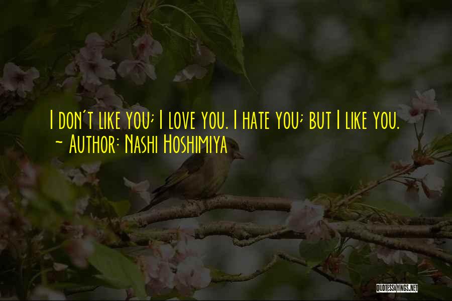 Nashi Hoshimiya Quotes: I Don't Like You; I Love You. I Hate You; But I Like You.