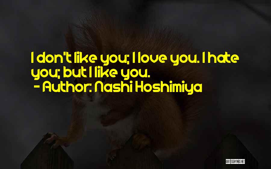 Nashi Hoshimiya Quotes: I Don't Like You; I Love You. I Hate You; But I Like You.