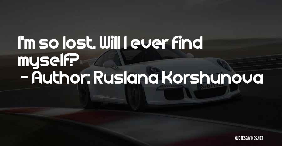 Ruslana Korshunova Quotes: I'm So Lost. Will I Ever Find Myself?