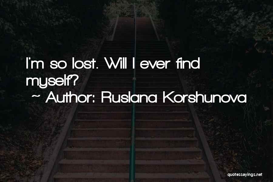 Ruslana Korshunova Quotes: I'm So Lost. Will I Ever Find Myself?