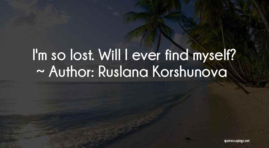 Ruslana Korshunova Quotes: I'm So Lost. Will I Ever Find Myself?