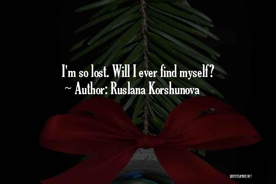 Ruslana Korshunova Quotes: I'm So Lost. Will I Ever Find Myself?