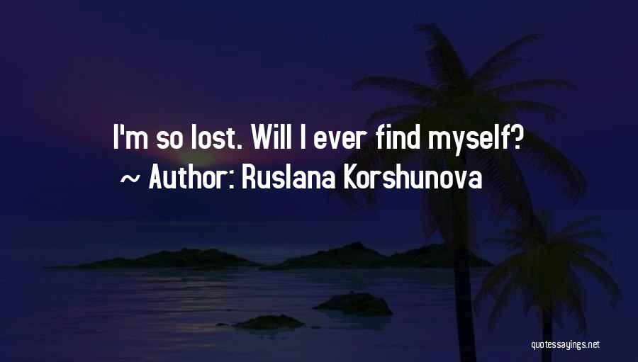 Ruslana Korshunova Quotes: I'm So Lost. Will I Ever Find Myself?