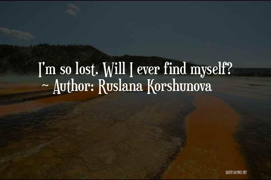 Ruslana Korshunova Quotes: I'm So Lost. Will I Ever Find Myself?