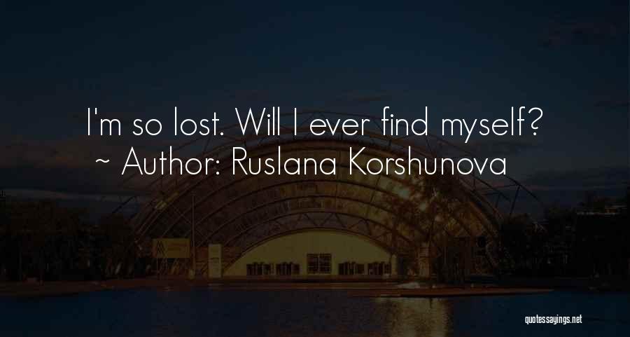 Ruslana Korshunova Quotes: I'm So Lost. Will I Ever Find Myself?